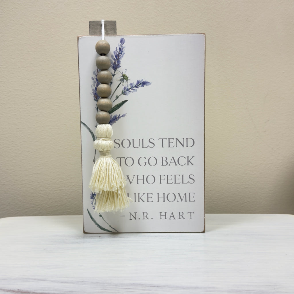 Souls Tend To Go Back To Who Feels Like Home Block Sign