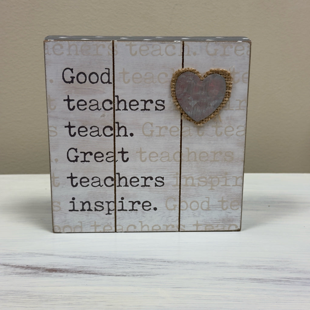 Good Teachers Teach Great Teachers Inspire Box Sign