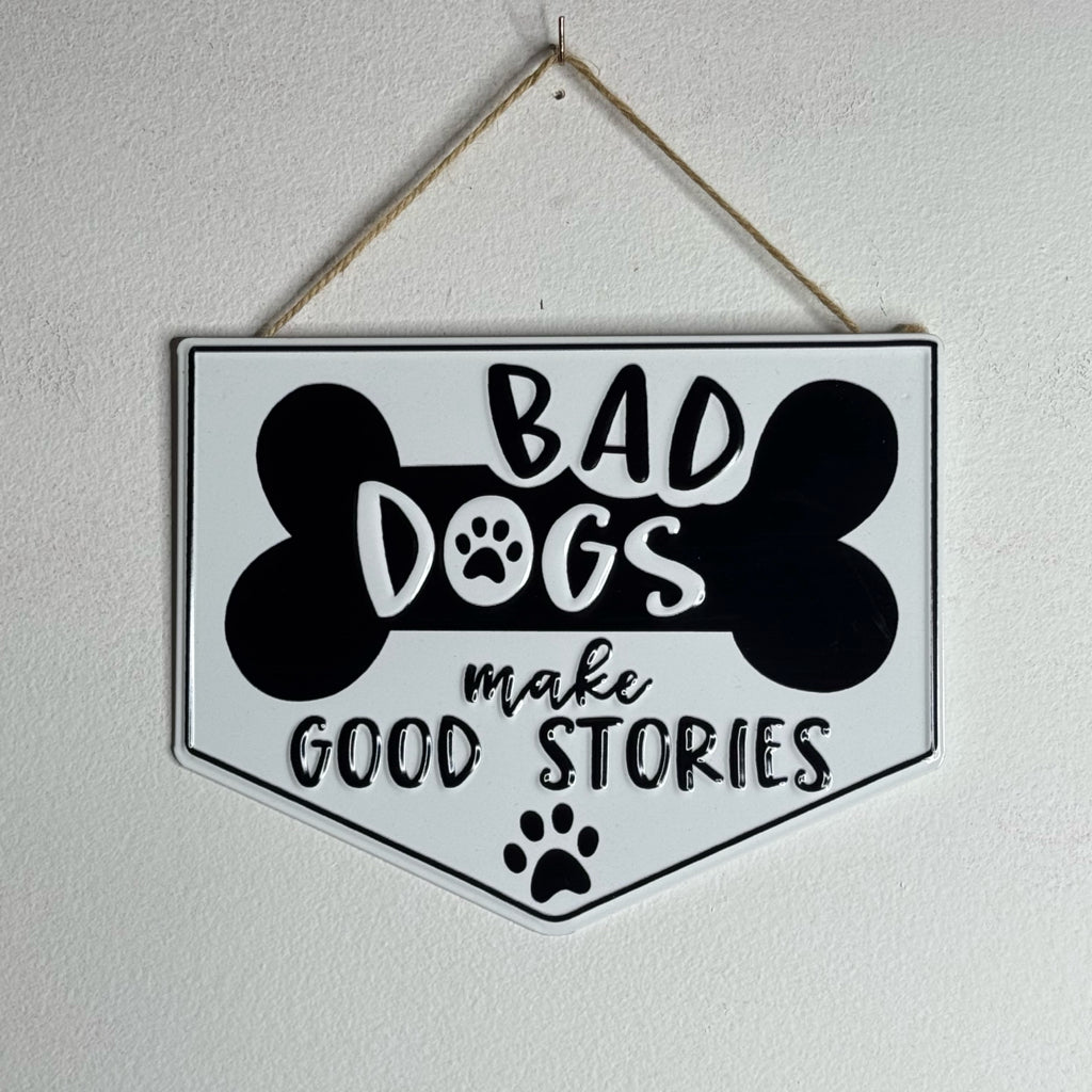 Bad Dogs Make Good Stories Metal Sign