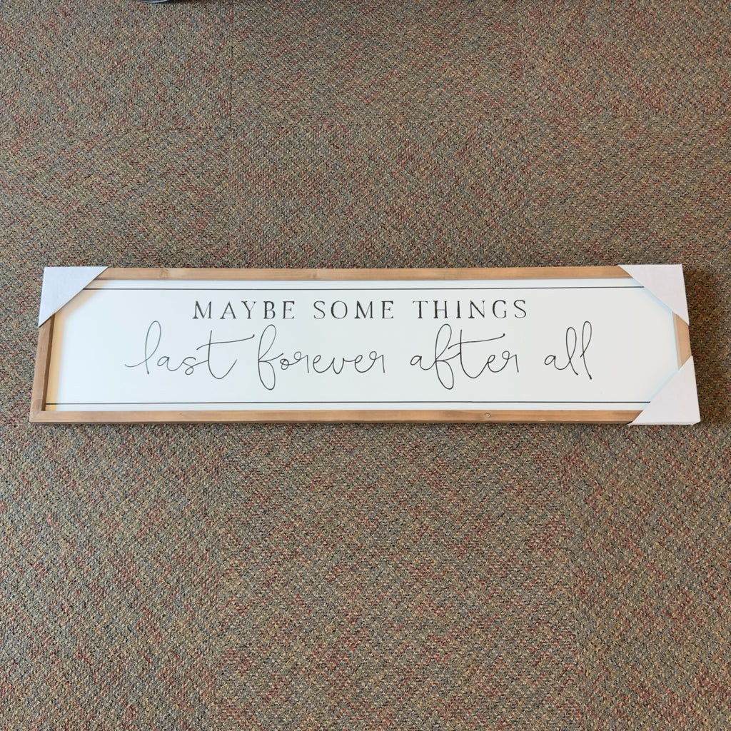 Maybe Some Things Last Forever After All Sign