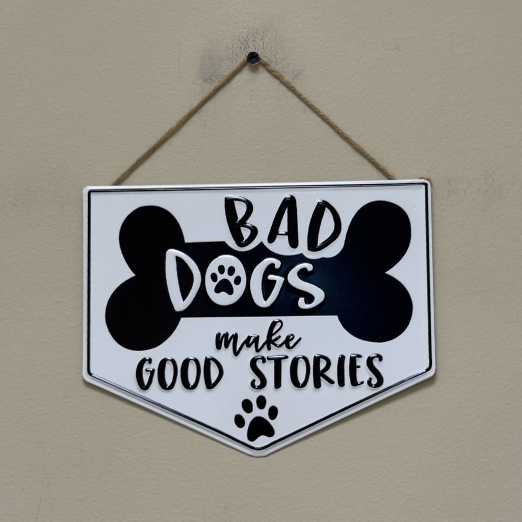 Bad Dogs Make Good Stories Metal Sign
