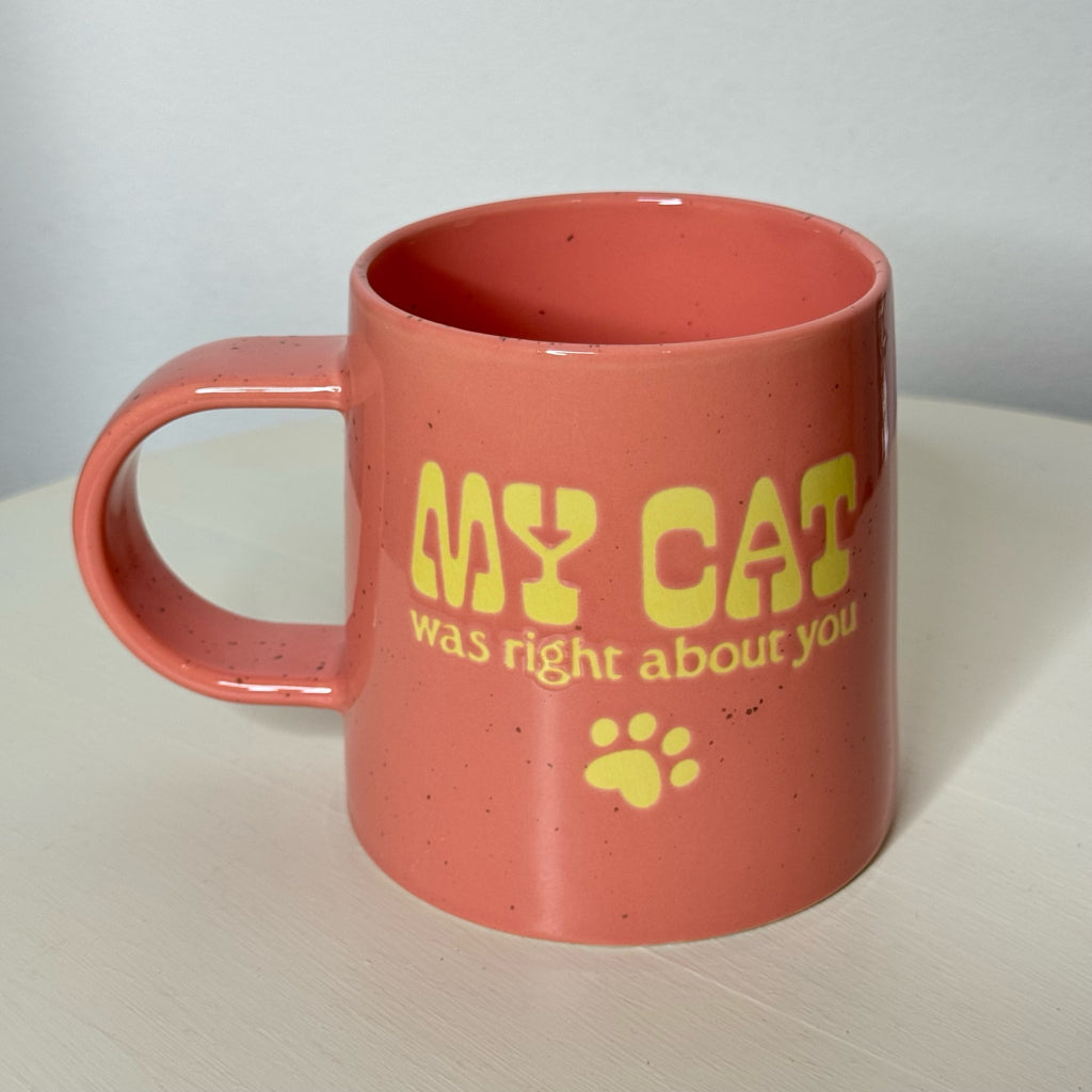 My Cat Was Right About You Mug