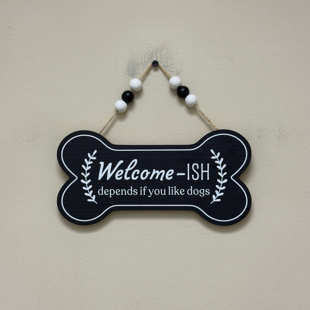 Welcome-ish Depends If You Like Dogs Sign