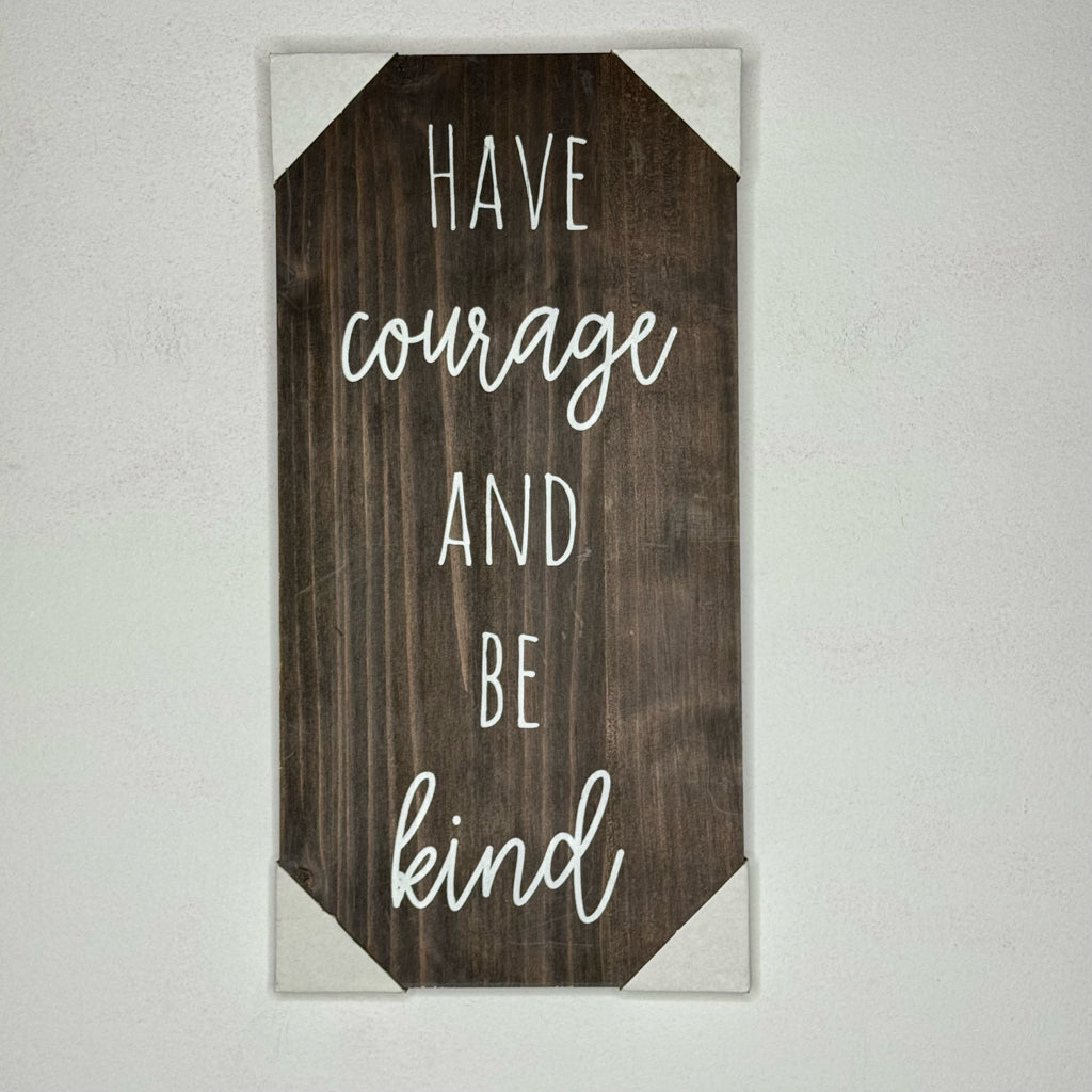 Have Courage And Be Kind Sign