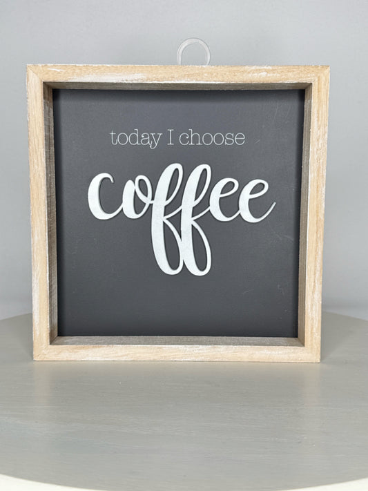 Today I Choose Coffee Box Sign