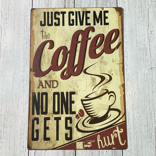 Just Give Me The Coffee And No One Gets Hurt Metal Sign