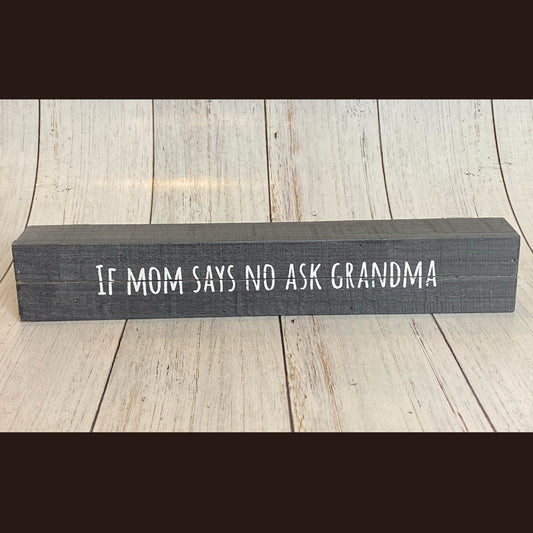 If Mom Says No Ask Grandma Box Sign
