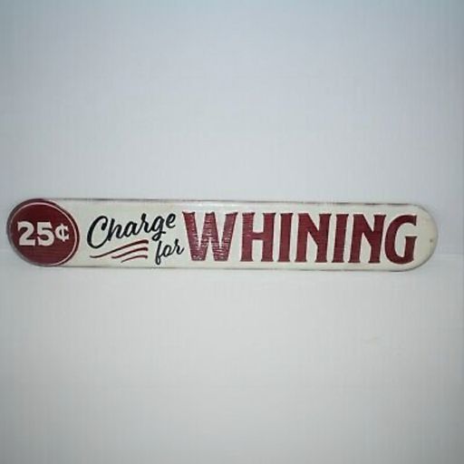 25 Cent Charge For Whining Metal Sign