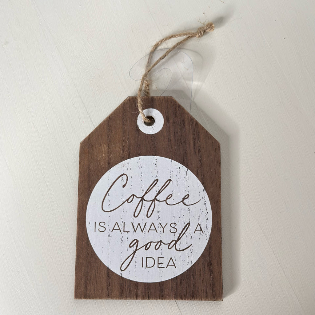 Coffee Is Always A Good Idea Hanging Sign