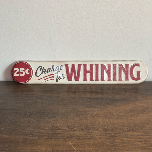 25 Cent Charge For Whining Metal Sign