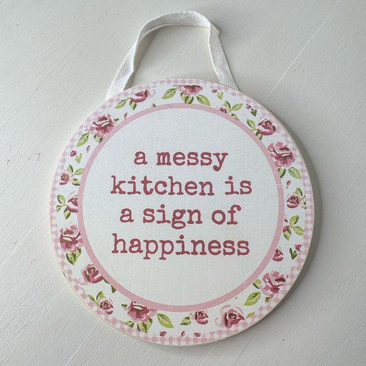 A Messy Kitchen Is A Sign Of Happiness Hanging Sign