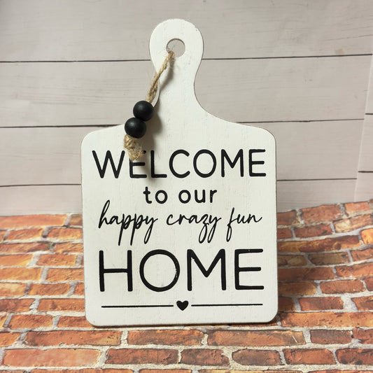 Welcome To Our Happy Crazy Fun Home Easel Sign