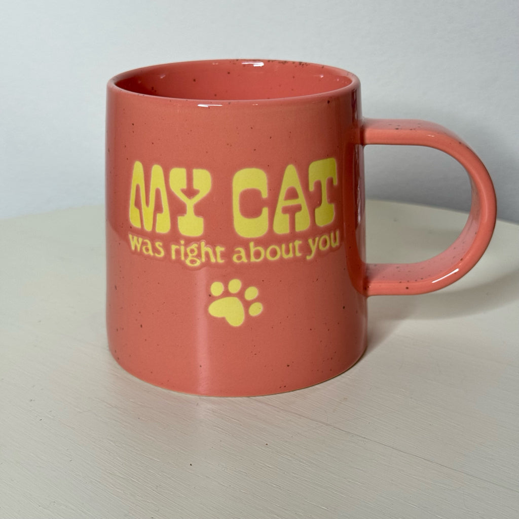 My Cat Was Right About You Mug