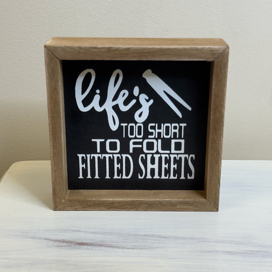Life's Too Short To Fold Fitted Sheets Box Sign
