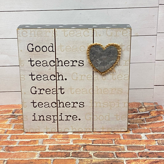 Good Teachers Teach Great Teachers Inspire Box Sign