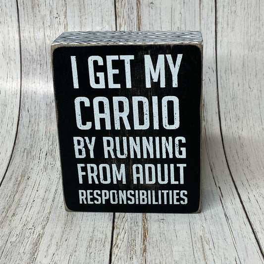 I Get My Cardio By Running From Adult Responsibilities Box Sign