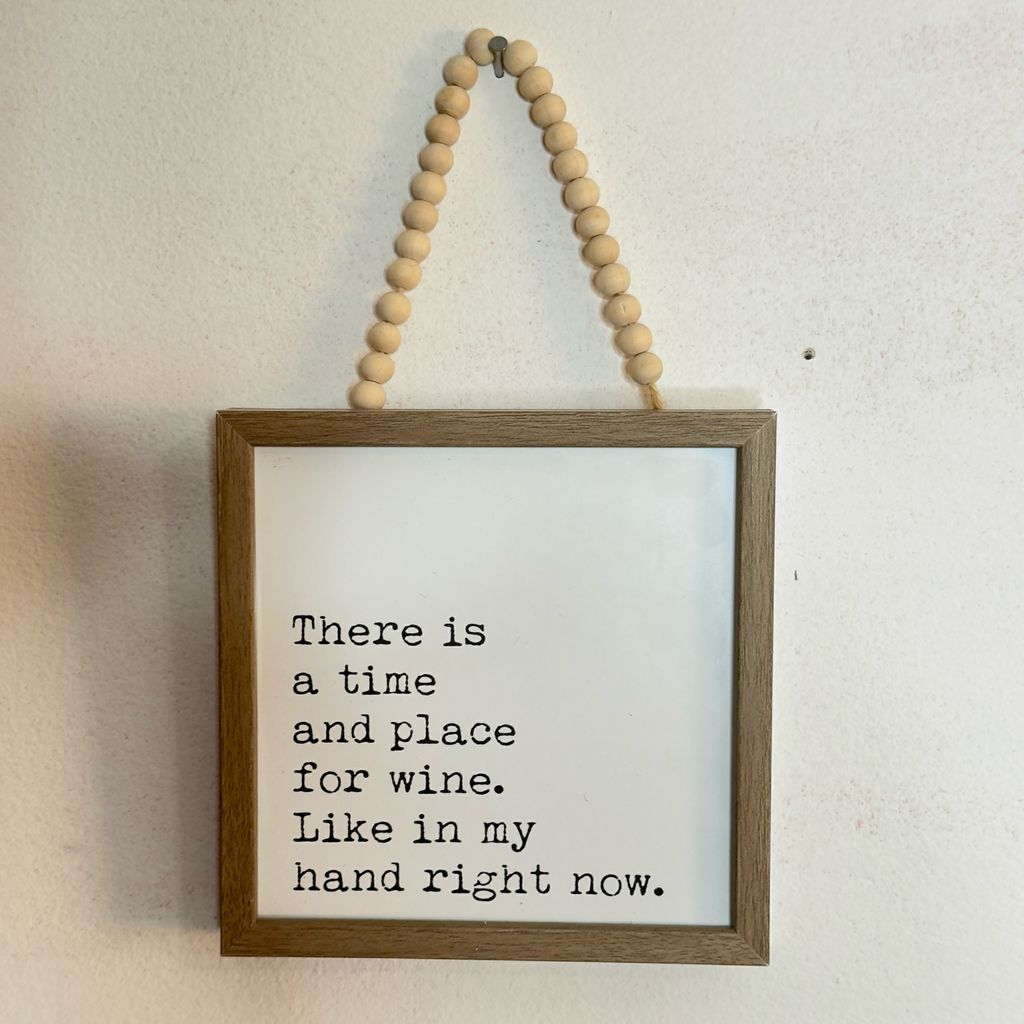 There Is A Time And Place For Wine. Like In My Hand Right Now Sign