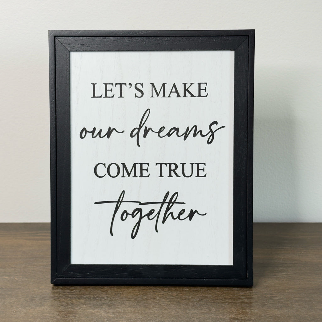 Let's Make Our Dreams Come True Together Sign