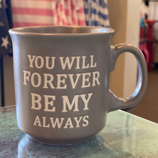 You Will Forever be my Always Mug
