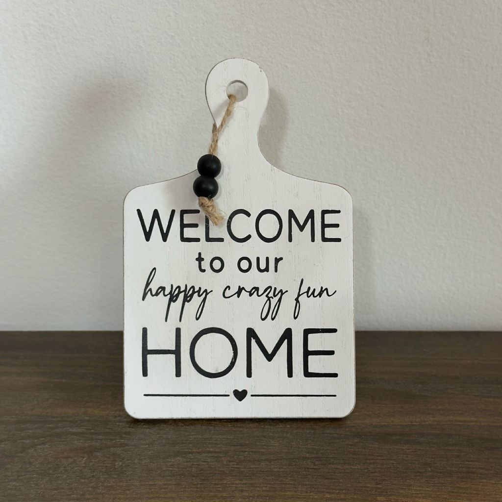 Welcome To Our Happy Crazy Fun Home Easel Sign