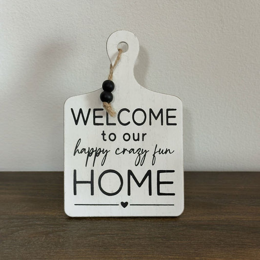 Welcome To Our Happy Crazy Fun Home Easel Sign