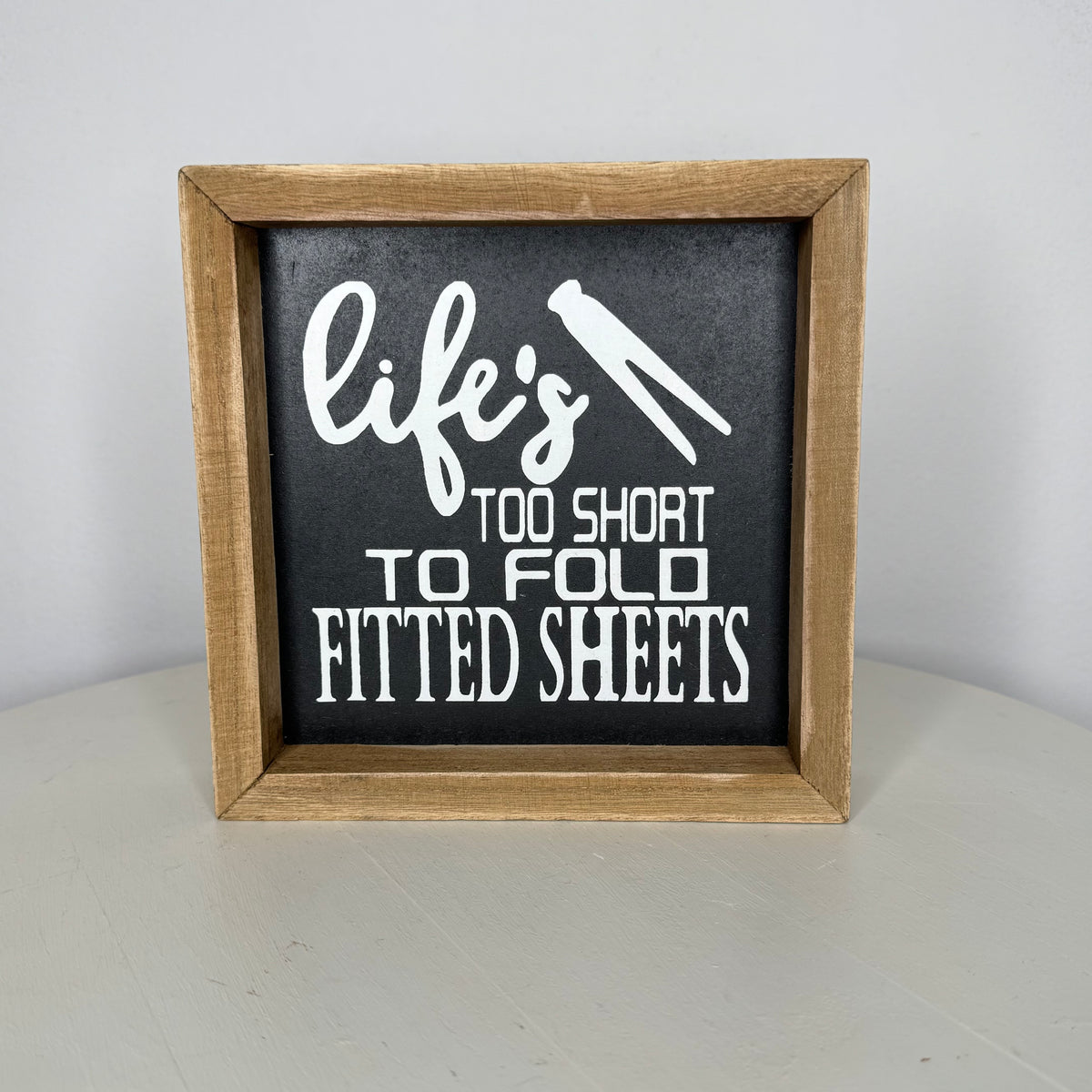 Life’s Too Short To Fold Fitted Sheets Sign