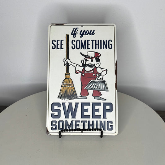 If You See Something Sweep Something Metal Sign