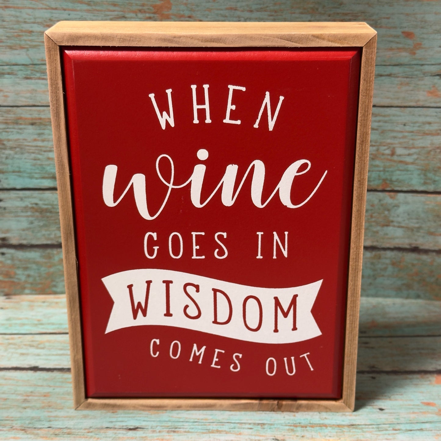 When Wine Goes In Wisdom Comes Out Box Sign