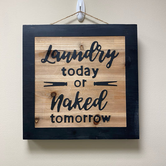 Laundry Today or Naked Tomorrow Sign