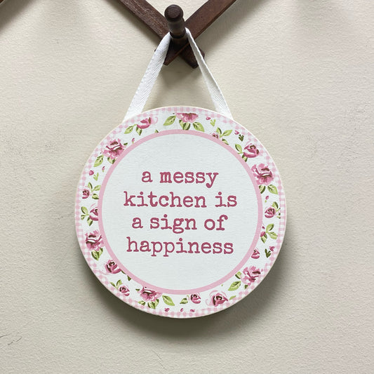 A Messy Kitchen Is A Sign Of Happiness Hanging Sign