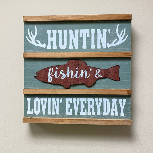 Huntin' Fishin' & Lovin' Everyday Box Sign