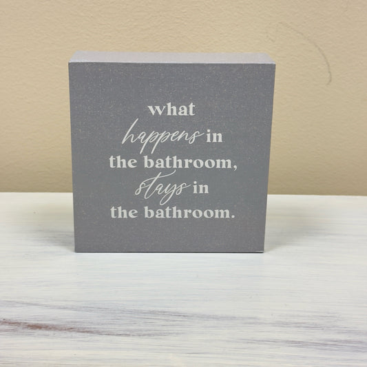 What Happens In The Bathroom Stays In The Bathroom Box Sign