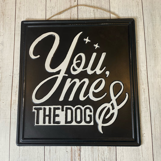 You, Me & The Dog Metal Sign