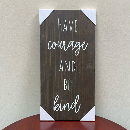Have Courage And Be Kind Sign