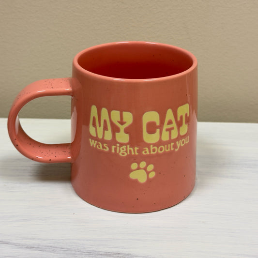 My Cat Was Right About You Mug