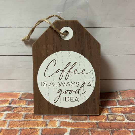 Coffee Is Always A Good Idea Hanging Sign