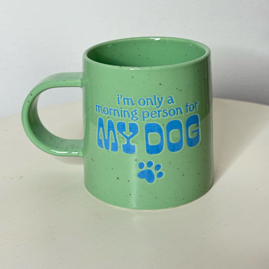 I'm Only A Morning Person For My Dog Mug