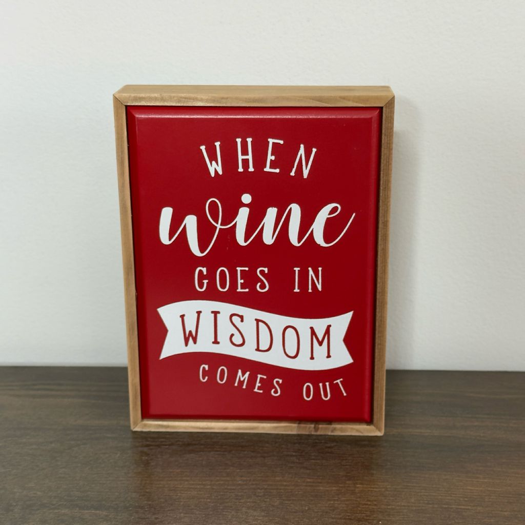 When Wine Goes In Wisdom Comes Out Box Sign
