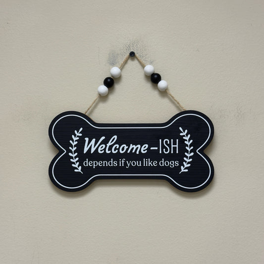 Welcome-ish Depends If You Like Dogs Sign