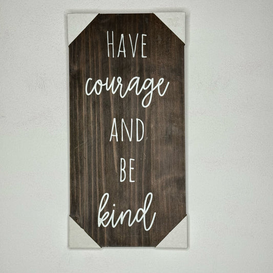 Have Courage And Be Kind Sign