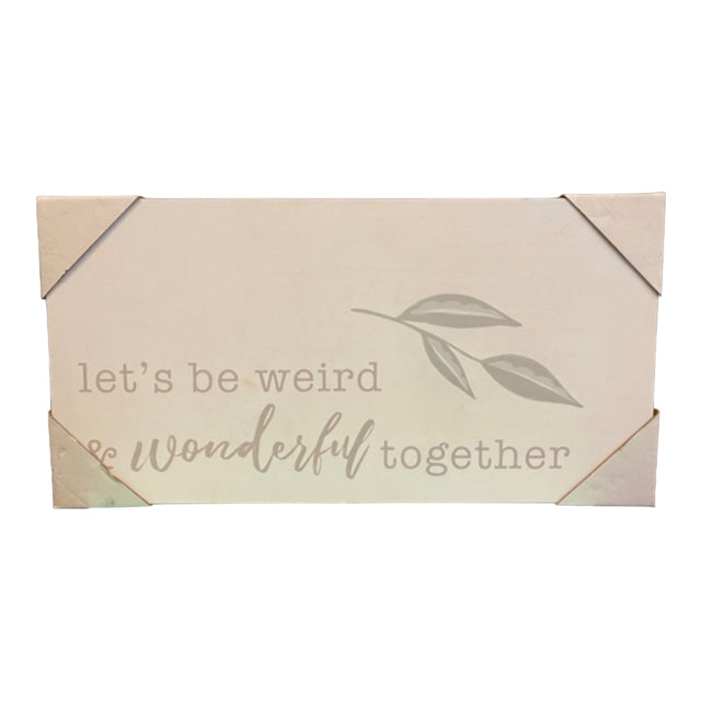 Let's Be Weird & Wonderful Together Sign