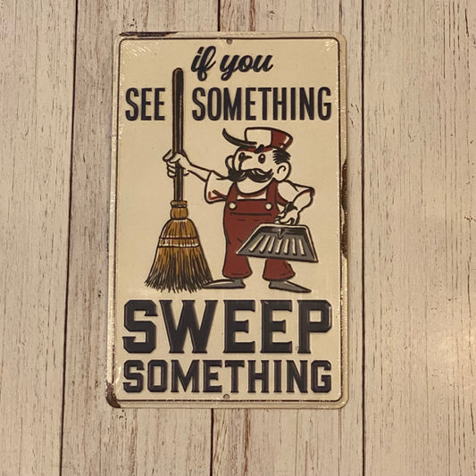 If You See Something Sweep Something Metal Sign