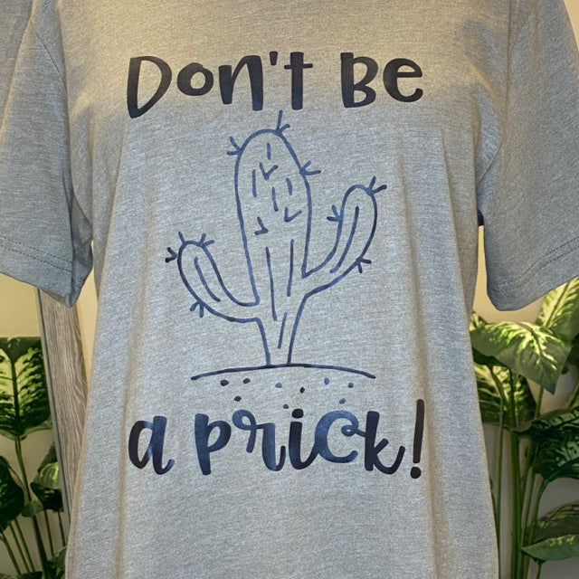 Don't Be A Prick Graphic Tee - Size Medium