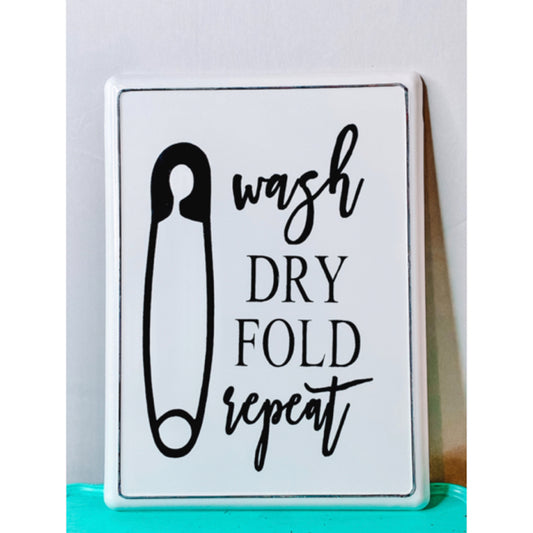 Wash Dry Fold Repeat Metal Sign