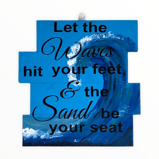 Let The Waves Hit Your Feet & The Sand Be Your Seat Sign