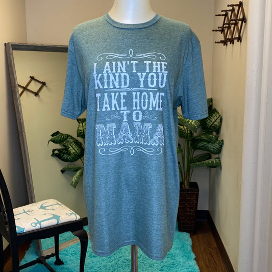 I Ain't The Kind You Take Home To Mama Graphic Tee - Size Medium