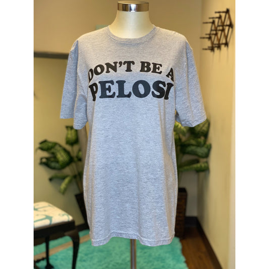 Don't Be A Pelosi Graphic Tee  - Size XL
