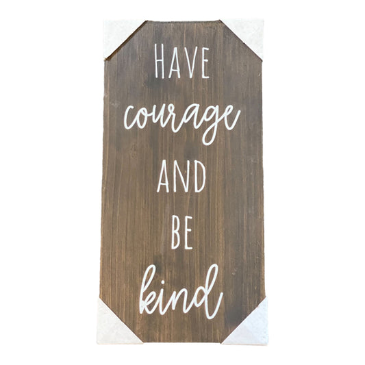 Have Courage And Be Kind Sign