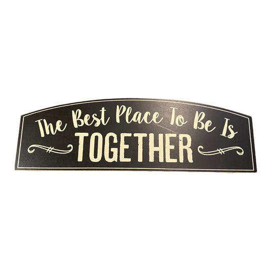 The Best Place To Be Is Together Sign