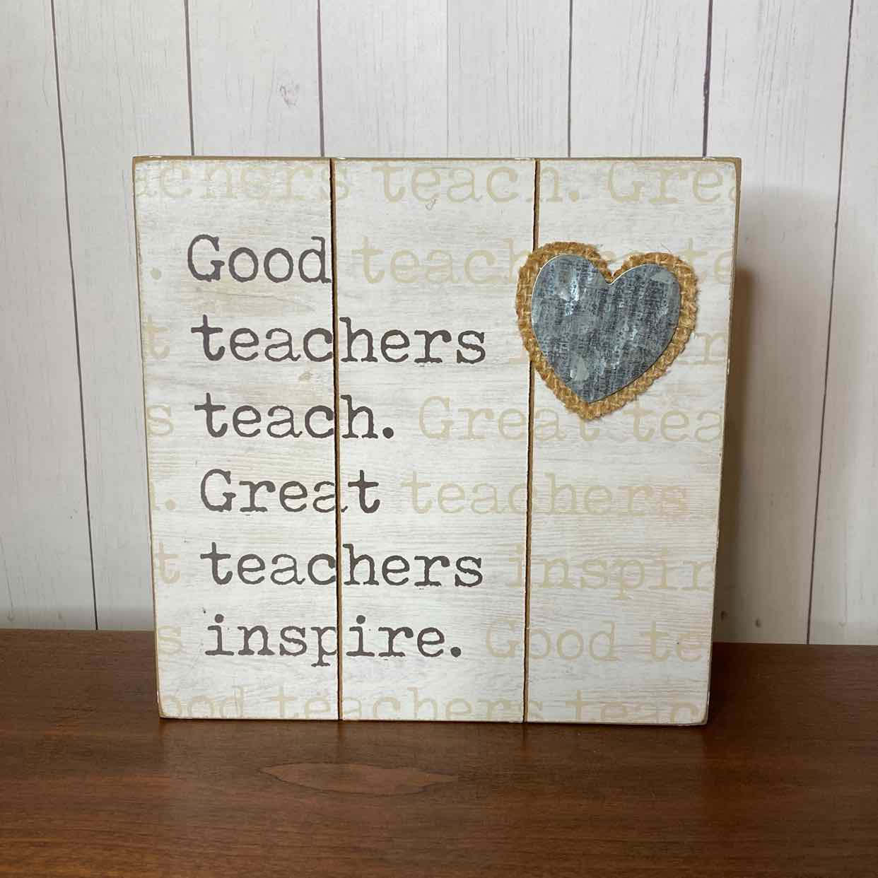 Good Teachers Teach Great Teachers Inspire Box Sign